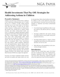 NGA Paper Health Investments That Pay Off: Strategies for Addressing Asthma in Children Executive Summary  Asthma is one of the most common chronic conditions