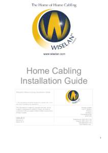 Home Cabling Installation Guide Wiselan® Home Cabling Installation Guide * This document should be treated as a guide only. In no way does it replace any regulation.