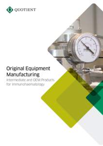 Original Equipment Manufacturing Intermediate and OEM Products for Immunohaematology  A long history as an OEM manufacturer
