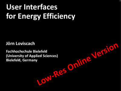 1  User Interfaces for Energy Efficiency Jörn Loviscach Fachhochschule Bielefeld