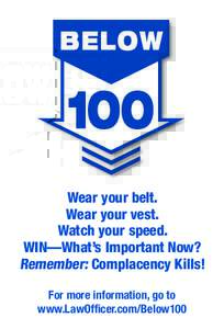 Wear your belt. Wear your vest. Watch your speed. WIN—What’s Important Now? Remember: Complacency Kills! For more information, go to