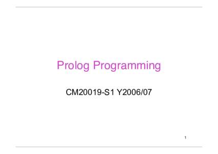 Prolog Programming CM20019-S1 Y2006/07 1  Prolog