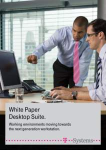White Paper Desktop Suite. Working environments moving towards the next generation workstation.  Contents.