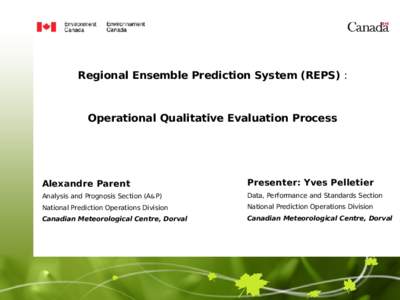 Regional Ensemble Prediction System (REPS) :  Operational Qualitative Evaluation Process Alexandre Parent