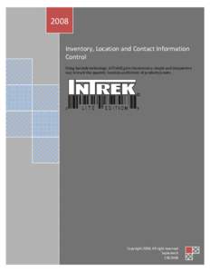 2008 Inventory, Location and Contact Information Control Using barcode technology, InTrek© gives businesses a simple and inexpensive way to track the quantity, location and history of products/assets.