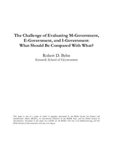 The Challenge of Evaluating M-Government, E-Government, and I-Government: What Should Be Compared With What? Robert D. Behn  Kennedy School of Government