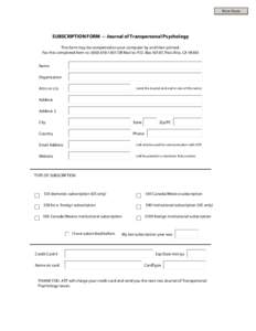 Print Form  SUBSCRIPTION FORM -- Journal of Transpersonal Psychology This form may be completed on your computer by and then printed. Fax this completed form to: (OR Mail to: P.O. Box 50187, Palo Alto, CA 9
