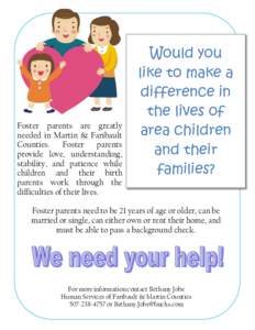 Foster parents are greatly needed in Martin & Faribault Counties. Foster parents provide love, understanding,