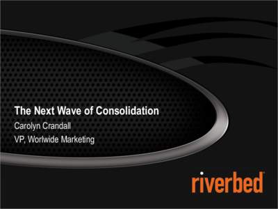 The Next Wave of Consolidation Carolyn Crandall VP, Worlwide Marketing Outline  Review of “Big 2” consolidation techniques