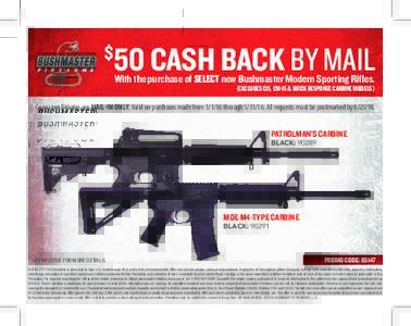50 CASH BACK BY MAIL  $ With the purchase of SELECT new Bushmaster Modern Sporting Rifles. (EXCLUDES C15, CM-15 & QUICK RESPONSE CARBINE MODELS)