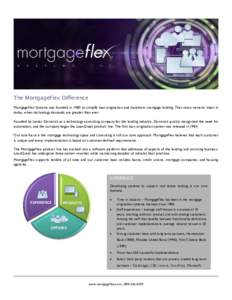 The MortgageFlex Difference MortgageFlex Systems was founded in 1980 to simplify loan origination and transform mortgage lending. That vision remains intact in today, when technology demands are greater than ever. Founde