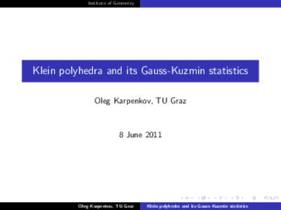 Institute of Geometry  Klein polyhedra and its Gauss-Kuzmin statistics Oleg Karpenkov, TU Graz  8 June 2011