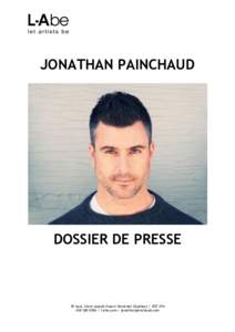 JONATHAN PAINCHAUD  DOSSIER DE PRESSE 78 boul. Saint-Joseph Ouest/ Montréal (Québec) / H2T 2P4l-abe.com / jonathanpainchaud.com