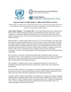 Experts Gather in Addis Ababa to Address Road Safety in Africa Effort builds on collaboration of United Nations Economic Commission for Europe (ECE) and International Center for Alcohol Policies (ICAP), extending to work
