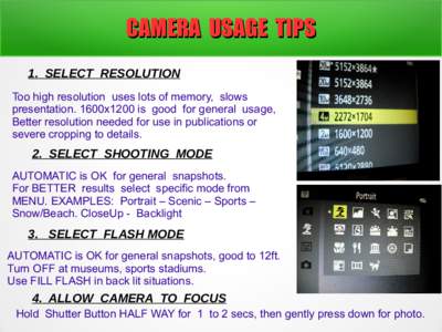 CAMERA USAGE TIPS 1. SELECT RESOLUTION Too high resolution uses lots of memory, slows presentation. 1600x1200 is good for general usage, Better resolution needed for use in publications or severe cropping to details.