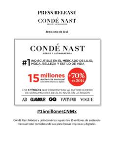 30 de junio de 2015  #15millonesCNMx Condé Nast México y Latinoamérica supera los 15 millones de audiencia mensual total considerando sus plataformas impresas y digitales.