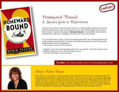 Homeward Bound:  A Spouse’s Guide to Repatriation Like the move overseas, the move home relies on a solid and stable person to act as the emotional touchstone in order to help everyone else in the family through re-ent