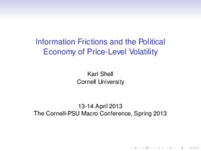 Information Frictions and the Political Economy of Price-Level Volatility Karl Shell Cornell University[removed]April 2013
