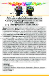 SOS 598 – Sustainability Decision Lab (Cross-listed as ESS 598, HSD 598 and JUS 598) Fall 2015 – 3 credit hours Wednesday, 4:30 – 7:15pm, PSH 330 This graduate seminar integrates concepts and ideas from three diffe