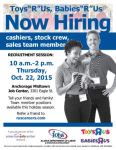 Toys“R”Us, Babies“R”Us  Now Hiring cashiers, stock crew, sales team members Recruitment session: