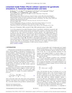 PHYSICS OF PLASMAS 16, 072107 共2009兲  Linearized model Fokker–Planck collision operators for gyrokinetic simulations. II. Numerical implementation and tests M. Barnes,1,a兲 I. G. Abel,2,3,b兲 W. Dorland,1 D. R. E
