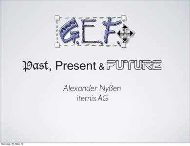 Past, Present & Future Alexander Nyßen itemis AG Dienstag, 27. März 12
