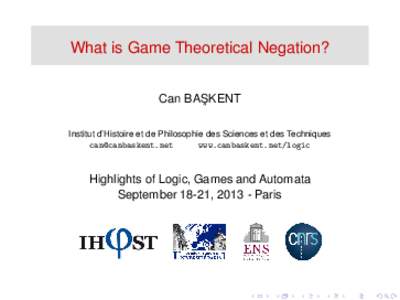 What is Game Theoretical Negation? Can BAS ¸ KENT Institut d’Histoire et de Philosophie des Sciences et des Techniques  www.canbaskent.net/logic