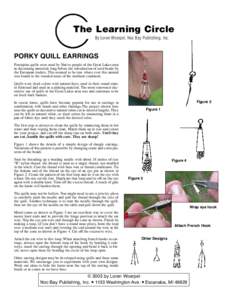 The Learning Circle By Loren Woerpel, Noc Bay Publishing, Inc. PORKY QUILL EARRINGS Porcupine quills were used by Native people of the Great Lakes area as decorating materials long before the introduction of seed beads b
