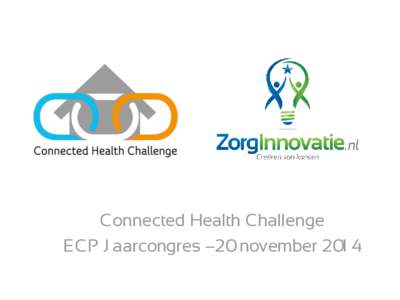 Connected Health Challenge ECP J aarcongres –20 november 201 4 Mijn Challenges Wilco Schuttelaar