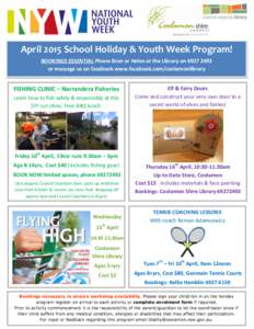 April 2015 School Holiday & Youth Week Program! BOOKINGS ESSENTIAL Phone Bron or Helen at the Library onor message us on facebook www.facebook.com/coolamonlibrary FISHING CLINIC – Narrandera Fisheries Learn 