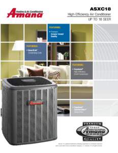 ASXC18 High-Efficiency Air Conditioner UP TO 18 SEER Featuring: •	Premium Amana brand