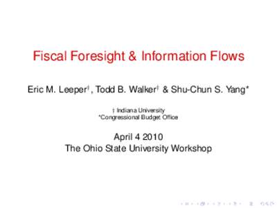 Fiscal Foresight & Information Flows Eric M. Leeper† , Todd B. Walker† & Shu-Chun S. Yang* † Indiana University *Congressional Budget Office  April