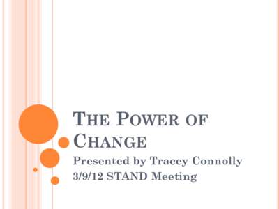 THE POWER OF CHANGE Presented by Tracey Connolly[removed]STAND Meeting  WHAT DO MOST PEOPLE THINK OF
