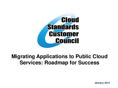 Migrating Applications to Public Cloud Services: Roadmap for Success January, 2014  The Cloud Standards Customer Council