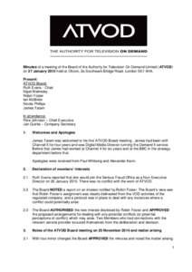 Minutes of a meeting of the Board of the Authority for Television On Demand Limited (ATVOD) on 27 January 2015 held at Ofcom, 2a Southwark Bridge Road, London SE1 9HA. Present: ATVOD Board: Ruth Evans - Chair Nigel Walms
