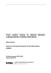 From routine choice to rational decision making between mobility alternatives Sylvia Harms Centre for Innovation Research in the Utility Sector; EAWAG