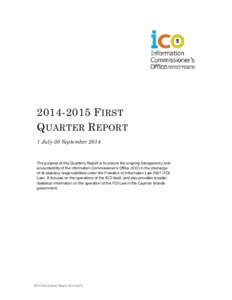 F IRST Q UARTER R EPORT 1 July-30 September 2014 The purpose of this Quarterly Report is to ensure the ongoing transparency and accountability of the Information Commissioner’s Office (ICO) in the discharge