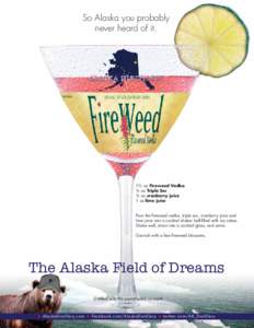 So Alaska you probably never heard of it. 1½ oz Fireweed Vodka ¾ oz Triple Sec ¾ oz cranberry juice