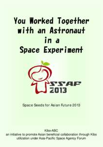You Worked Together with an Astronaut in a Space Experiment  Space Seeds for Asian Future 2013