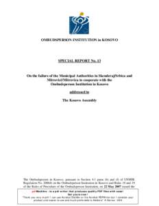 OMBUDSPERSON INSTITUTION in KOSOVO  SPECIAL REPORT No. 13 On the failure of the Municipal Authorities in Skenderaj/Srbica and Mitrovicë/Mitrovica to cooperate with the