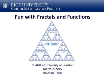 Fun with Fractals and Functions  CHAMP at University of Houston March 2, 2015 Houston, Texas
