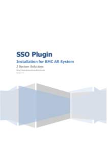 SSO Plugin Installation for BMC AR System J System Solutions http://www.javasystemsolutions.com Version 4.0