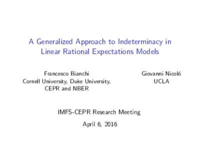 A Generalized Approach to Indeterminacy in Linear Rational Expectations Models Francesco Bianchi Cornell University, Duke University, CEPR and NBER