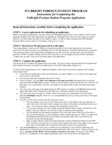 FULBRIGHT FOREIGN STUDENT PROGRAM Instructions for Completing the Fulbright Foreign Student Program Application _______________________________________________________________ Read all instructions carefully before compl