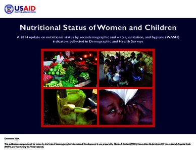 Nutritional Status of Women and Children A 2014 update on nutritional status by sociodemographic and water, sanitation, and hygiene (WASH) indicators collected in Demographic and Health Surveys December 2014 This publica