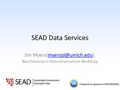 SEAD Data Services Jim Myers(), Best Practices in Data Infrastructure Workshop Cooperative agreement #OCI0940824