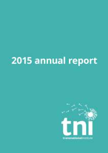 2015 annual report  TNI 2015 annual report The Transnational Institute (TNI) is an international research and advocacy institute committed to building a just, democratic and sustainable world. For more than