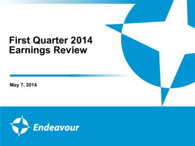First Quarter 2014 Earnings Review May 7, 2014  This presentation contains certain forward-looking statements regarding various oil and gas discoveries,