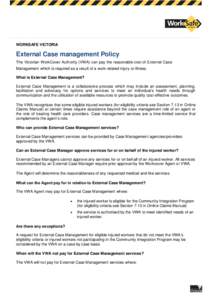 WORKSAFE VICTORIA  External Case management Policy The Victorian WorkCover Authority (VWA) can pay the reasonable cost of External Case Management which is required as a result of a work-related injury or illness. What i