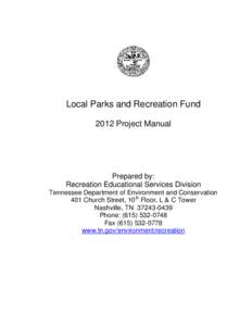 Local Parks and Recreation Fund 2012 Project Manual Prepared by: Recreation Educational Services Division Tennessee Department of Environment and Conservation